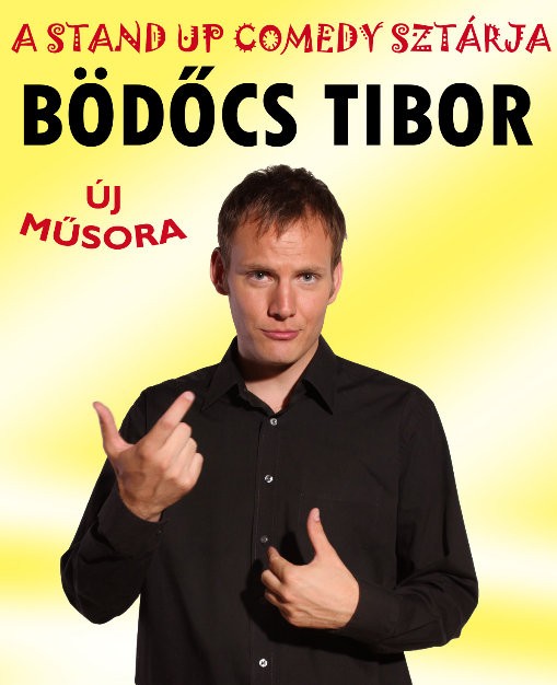   - Bödőcs Tibor stand up comedy műsora